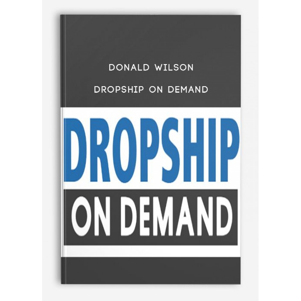 [DOWNLOAD] DROPSHIP ON DEMAND FULL COURSE BY DON WILSON 