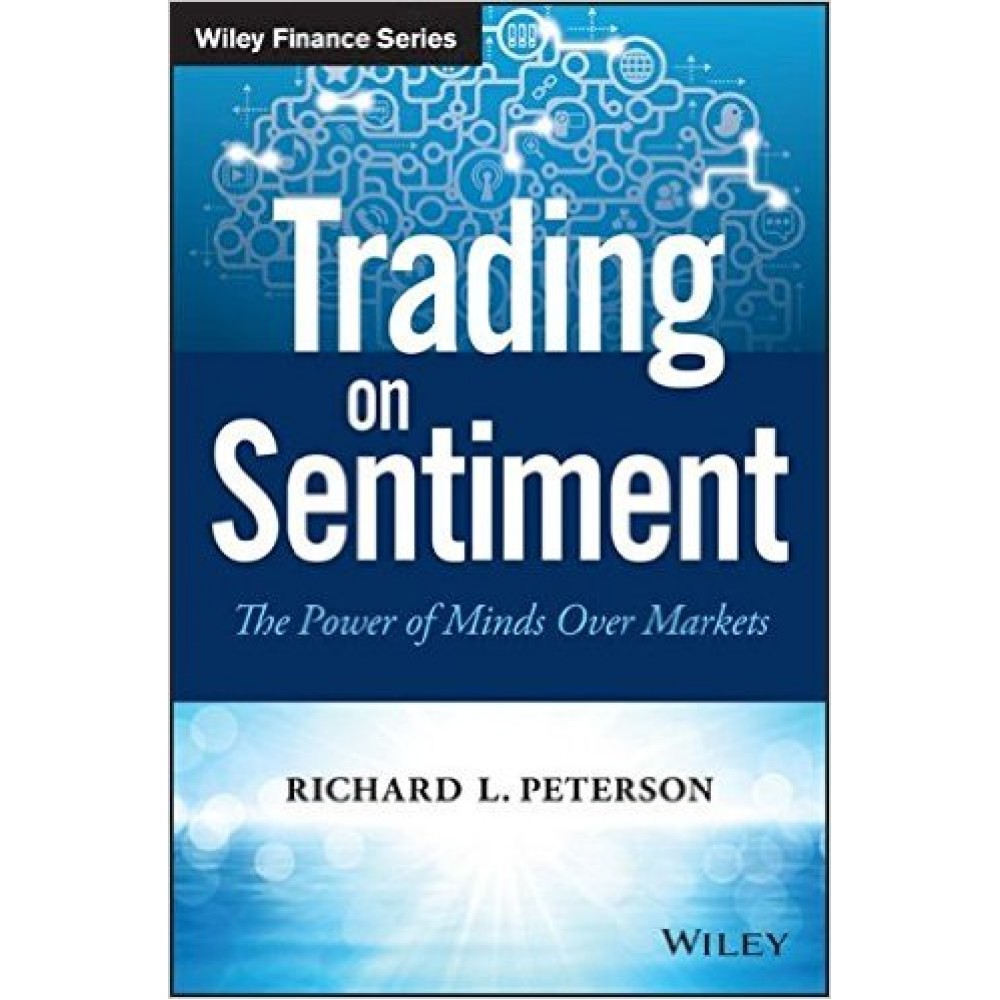 [DOWNLOAD] 2016 Trading on Sentiment: The Power of Minds Over Markets by Rich­ard L.Peterson